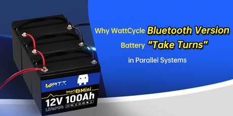 Why WattCycle Bluetooth Version Battery “Take Turns” in Parallel Systems