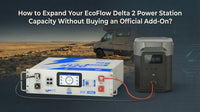 How to Expand Your EcoFlow Delta 2 Capacity Without Buying an Official Add-On