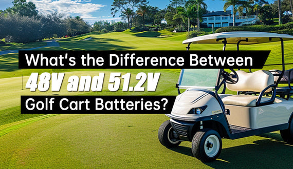 What's the Difference Between 48V and 51.2V Golf Cart Batteries